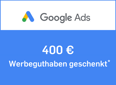 Google Ads 400 € Werbeguthaben geschenkt